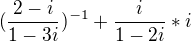 $(\frac{2-i}{1-3i})^{-1}+\frac{i}{1-2i}*i$