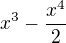 $x^{3}-\frac{x^{4}}{2}$