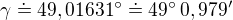 $\gamma\doteq49,01631^\circ\doteq49^\circ\,0,979'$