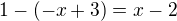 $ 1-(-x+3)=x-2$