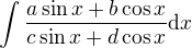 $\int\frac{a \sin x + b \cos x}{c \sin x+ d \cos x} \mathrm{d}x$