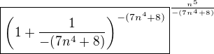 $\boxed{\(1+\frac{1}{-(7n^4+8)}\)^{-(7n^4+8)}}^{\frac{n^5}{-(7n^4+8)}}$