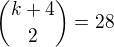 ${k+4 \choose 2} = 28$