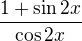 $\frac{1+\sin 2x}{\cos 2x}$