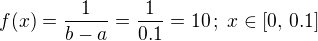 $f(x)=\frac{1}{b-a}=\frac{1}{0.1}=10\,;\;x\in[0,\,0.1]$