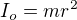 $I_{o}=mr^{2}$