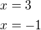$x=3\nlx=-1$