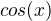 $cos (x)$