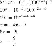 $2^x\cdot 5^x=0,1\cdot (100^{x+2})^{-2}\nl10^x=10^{-1}\cdot 100^{-2x-4}\nl10^x=10^{-1-4x-8}\nlx=-4x-9\nl5x=-9\nlx=-\frac{9}{5}$