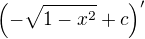 $\left(-\sqrt{1-x^2}+c\right)'$