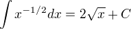 $\int x^{-1/2}dx = 2\sqrt{x} + C$