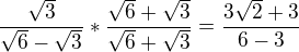 $\frac {\sqrt 3}{\sqrt 6-\sqrt 3}*\frac{\sqrt 6+\sqrt3}{\sqrt 6+\sqrt 3}=\frac {3\sqrt 2+3}{6-3}$