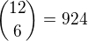 $\binom{12}{6}=924$