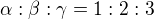 $\alpha :\beta :\gamma =1:2:3$