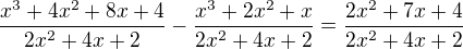 $\frac{x^3+4x^2+8x+4}{2x^2+4x+2}-\frac{x^3+2x^2+x}{2x^2+4x+2} = \frac{2x^2+7x+4}{2x^2+4x+2}$