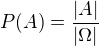 $P(A)=\frac{|A|}{|\rm{\Omega}|}$