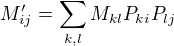 $M'_{ij} = \sum_{k,l} M_{kl} P_{ki} P_{lj}$