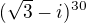 $(\sqrt{3}-i)^{30}$
