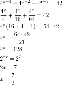 $4^{x-1}+4^{x-2}+4^{x-3}=42\nl\frac{4^x}{4}+\frac{4^x}{16}+\frac{4^x}{64}=42\nl4^x(16+4+1)=64\cdot 42\nl4^x=\frac{64\cdot 42}{21}\nl4^x=128\nl2^{2x}=2^7\nl2x=7\nlx=\frac 72$