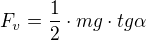 $F_v=\frac{1}{2} \cdot mg \cdot tg{\alpha}$