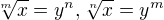 $\sqrt[m]{x}=y^{n},\sqrt[n]{x}=y^{m}$