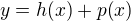 $y=h{\(x\)}+p{\(x\)}$