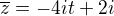 $\overline{z} = -4it+2i$