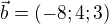 $\vec{b}=(-8;4;3)$