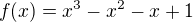 $f(x)=x^3-x^2-x+1$