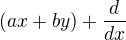 $(ax+by)+\frac{d}{dx}$