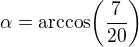 $\alpha=\mathrm{arccos}{\(\frac{7}{20}\)}$