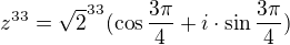 $z^{33}=\sqrt{2}^{33}(\cos\frac{3\pi}{4}+i\cdot \sin \frac{3\pi}{4})$