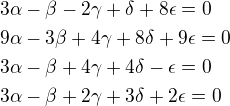 $3\alpha-\beta-2\gamma+\delta+8\epsilon=0\nl9\alpha-3\beta+4\gamma+8\delta+9\epsilon=0\nl3\alpha-\beta+4\gamma+4\delta-\epsilon=0\nl3\alpha-\beta+2\gamma+3\delta+2\epsilon=0$