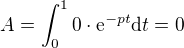 kopírovat do textarea $A = \int_0^1 0 \cdot \mathrm{e}^{-pt} \mathrm{d}t = 0$