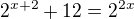 $2^{x+2}+12=2^{2x}$