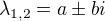 $\lambda_{1,2} = a\pm bi$