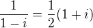 $\frac{1}{1-i}=\frac{1}{2}(1+i)$