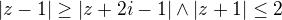 $|z-1|\ge |z+2i-1|\wedge |z+1|\le 2$