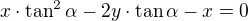 $x\cdot\tan^2\alpha-2y\cdot\tan\alpha-x=0$