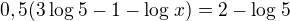 $0,5(3\log_{}5 - 1 - \log_{}x) = 2 - \log_{}5$