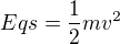 $Eqs=\frac12mv^2$