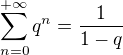 $\sum_{n=0}^{+\infty}q^n= \frac 1{1-q}$