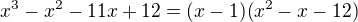 $x^3-x^2-11x+12=(x-1)(x^2-x-12) $