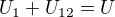 $U_{1}+U_{12}=U$