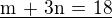 $\underline{\text{m + 3n = 18}}$