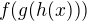 $f(g(h(x)))$