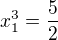 $x_{1}^{3} = \frac{5}{2}$