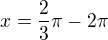 $x=\frac{2}{3}\pi-2\pi$