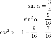 $\sin\,\alpha=\frac 34\\\sin^2\alpha=\frac{9}{16}\\\cos^2\alpha=1-\frac{9}{16}=\frac{7}{16}$