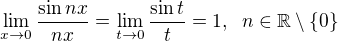 $\lim_{x \to 0} \frac{\sin nx}{nx} = \lim_{t \to 0} \frac{\sin t}{t} = 1, \;\; n \in \mathbb{R} \setminus \{0\}$